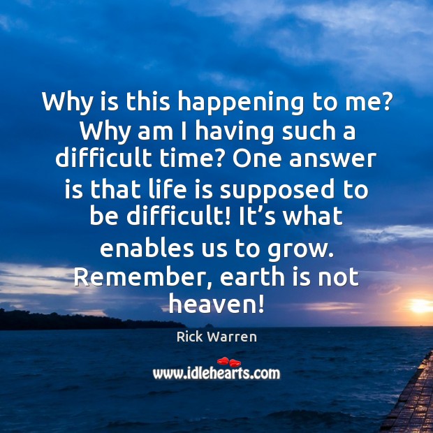 Why is this happening to me? Why am I having such a Rick Warren Picture Quote