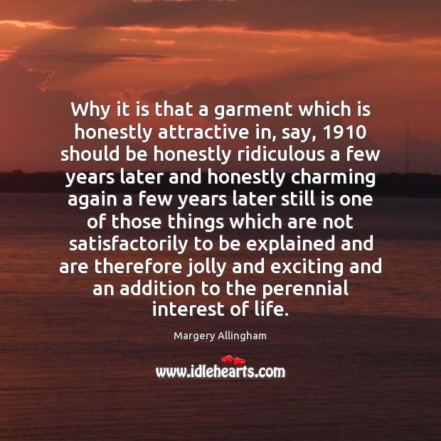 Why it is that a garment which is honestly attractive in, say, 1910 Margery Allingham Picture Quote