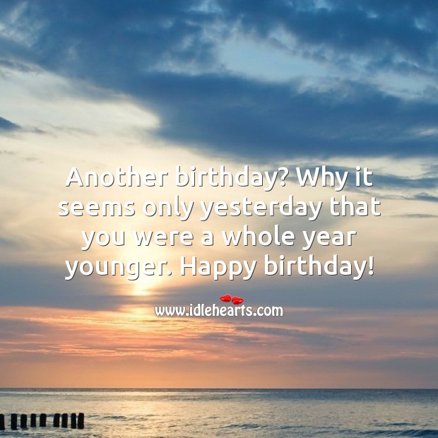 Why it seems only yesterday that you were a whole year younger. Happy birthday! Image
