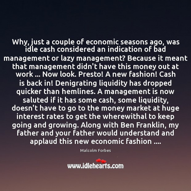 Why, just a couple of economic seasons ago, was idle cash considered Management Quotes Image
