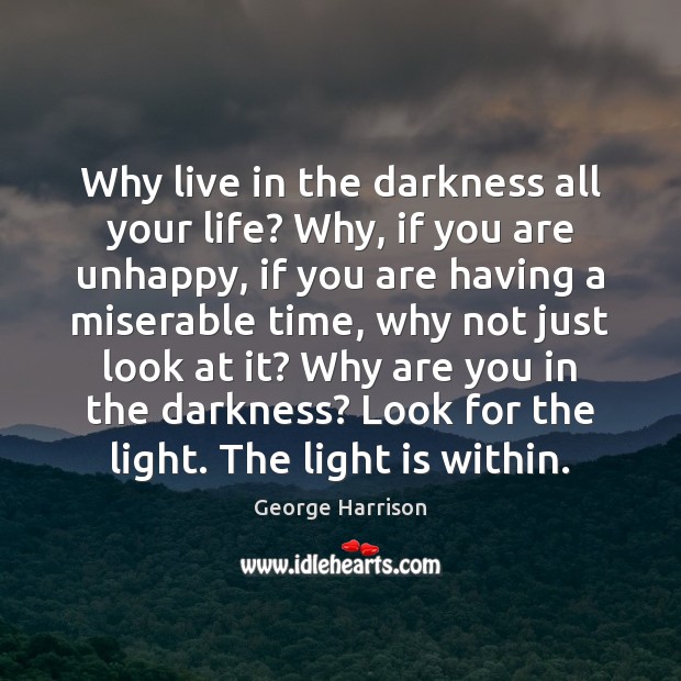 Why live in the darkness all your life? Why, if you are Image