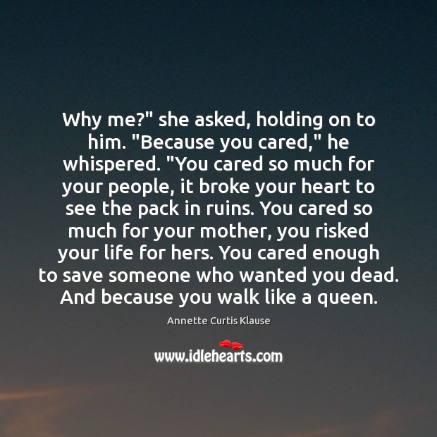 Why me?” she asked, holding on to him. “Because you cared,” he Image