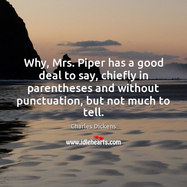 Why, Mrs. Piper has a good deal to say, chiefly in parentheses Charles Dickens Picture Quote