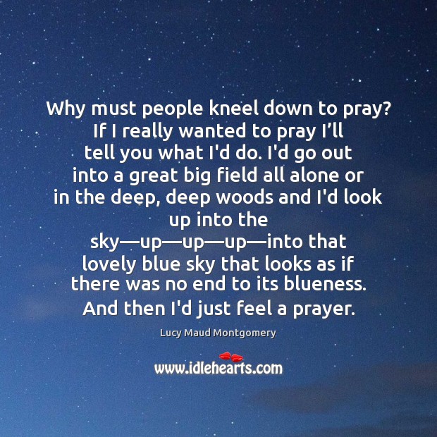 Why must people kneel down to pray? If I really wanted to 