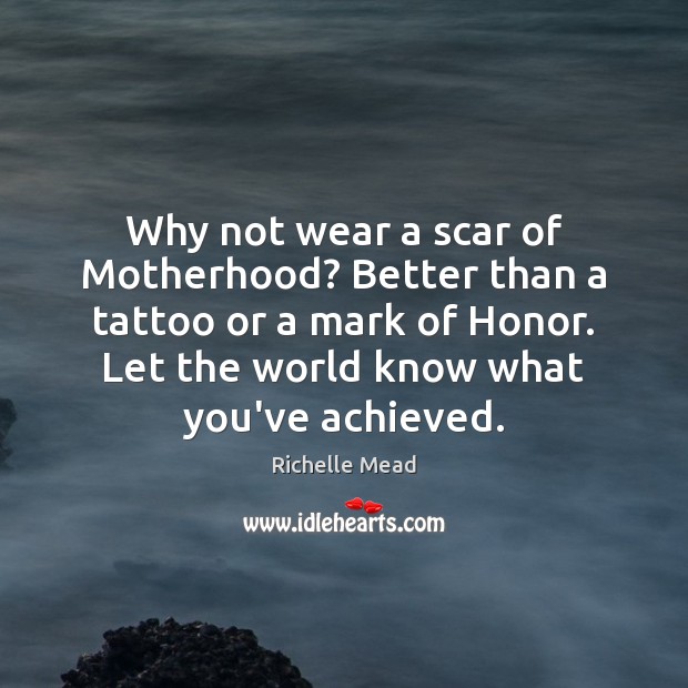 Why not wear a scar of Motherhood? Better than a tattoo or Image