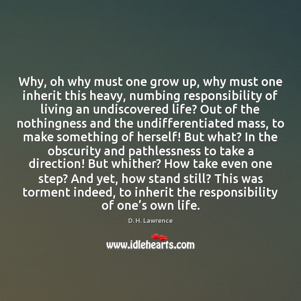 Why, oh why must one grow up, why must one inherit this D. H. Lawrence Picture Quote