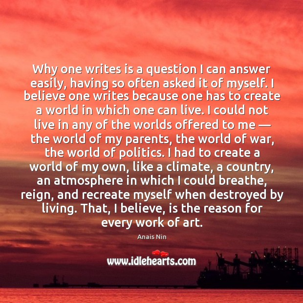Why one writes is a question I can answer easily, having so Anais Nin Picture Quote
