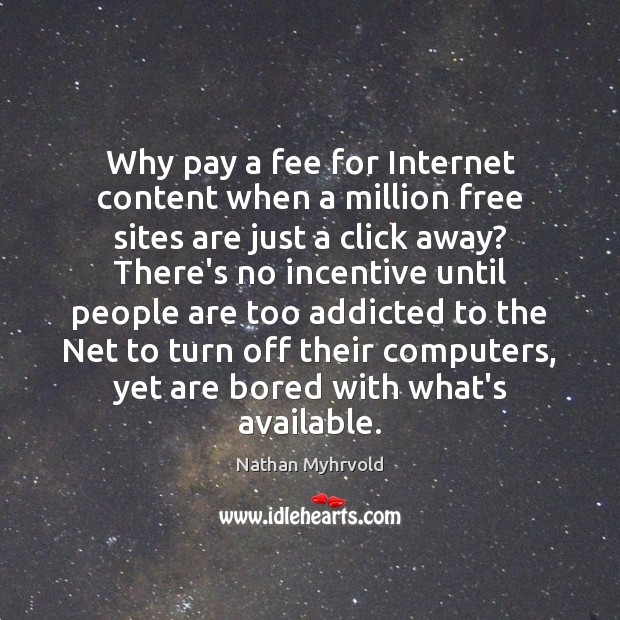 Why pay a fee for Internet content when a million free sites Nathan Myhrvold Picture Quote