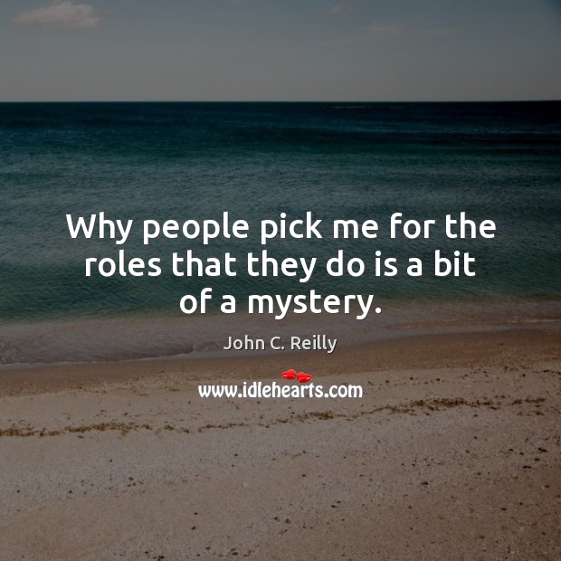 Why people pick me for the roles that they do is a bit of a mystery. Image