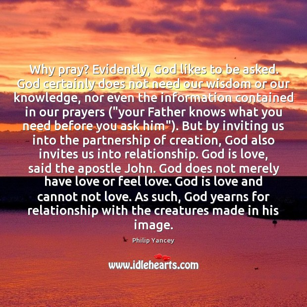 Why pray? Evidently, God likes to be asked. God certainly does not Image