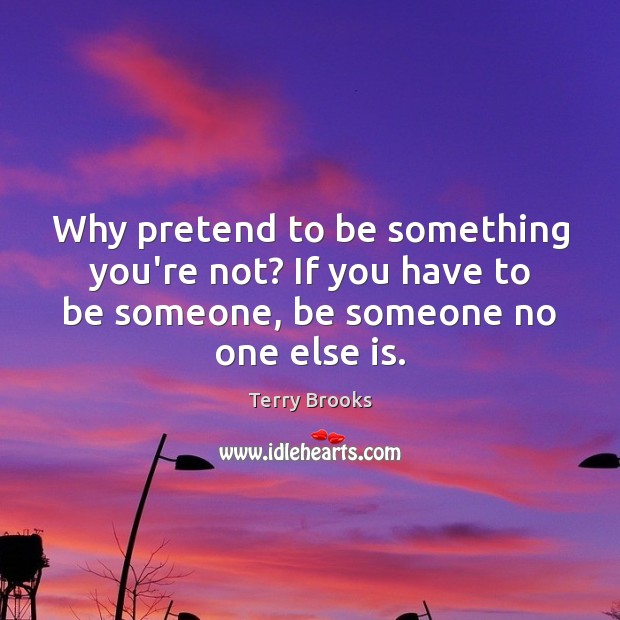 Why pretend to be something you’re not? If you have to be Image