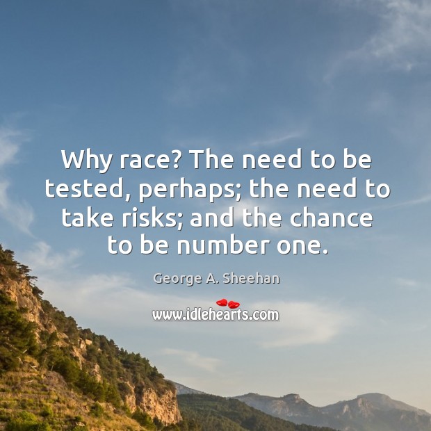 Why race? The need to be tested, perhaps; the need to take Image