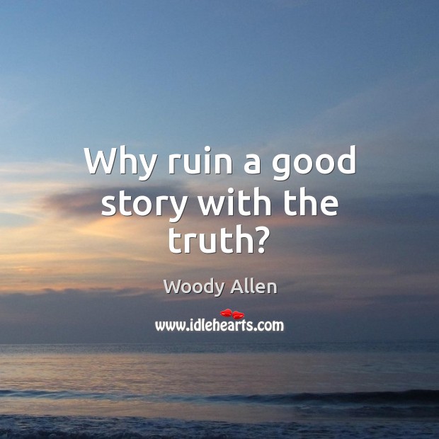 Why ruin a good story with the truth? Image