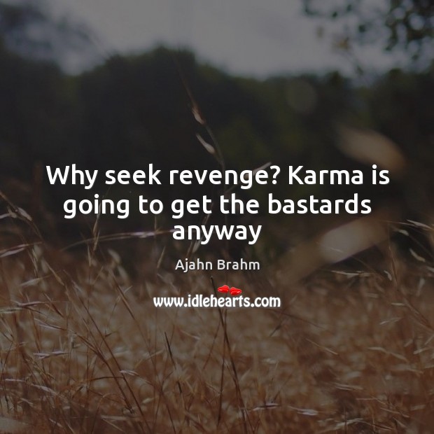 Why seek revenge? Karma is going to get the bastards anyway Karma Quotes Image