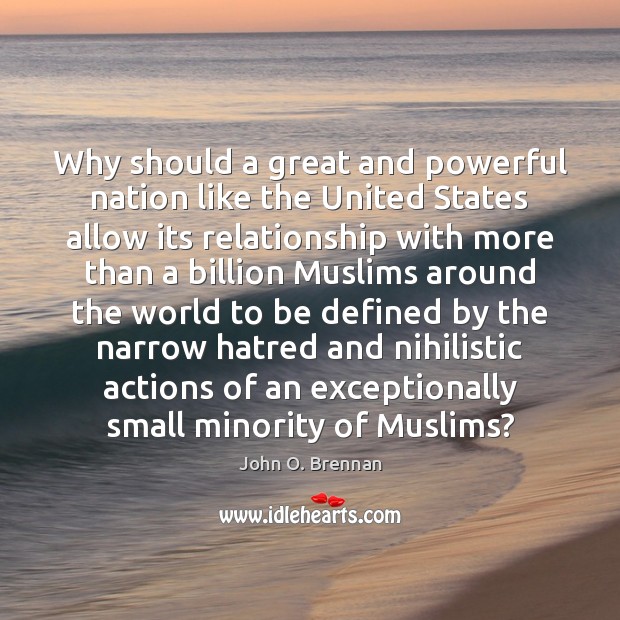 Why should a great and powerful nation like the United States allow John O. Brennan Picture Quote