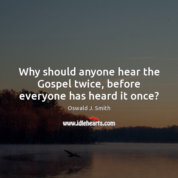 Why should anyone hear the Gospel twice, before everyone has heard it once? Image
