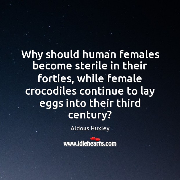 Why should human females become sterile in their forties, while female crocodiles Image