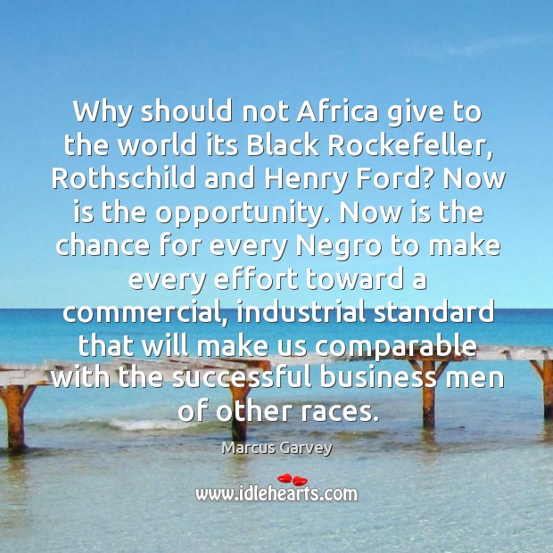 Why should not Africa give to the world its Black Rockefeller, Rothschild Marcus Garvey Picture Quote