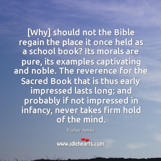 [Why] should not the Bible regain the place it once held as Fisher Ames Picture Quote