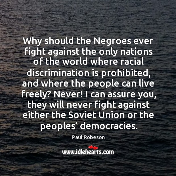 Why should the negroes ever fight against the only nations of the world where racial Image
