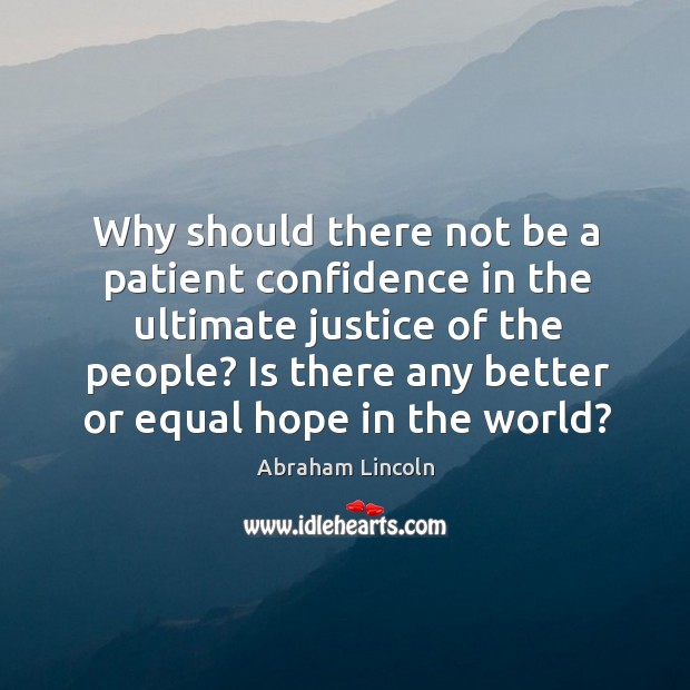 Why should there not be a patient confidence in the ultimate justice Image