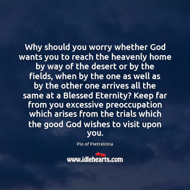 Why should you worry whether God wants you to reach the heavenly Pio of Pietrelcina Picture Quote