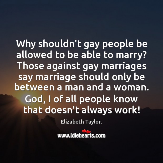 Why shouldn’t gay people be allowed to be able to marry? Those Image