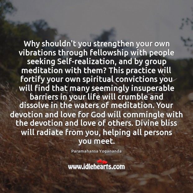 Why shouldn’t you strengthen your own vibrations through fellowship with people seeking Image