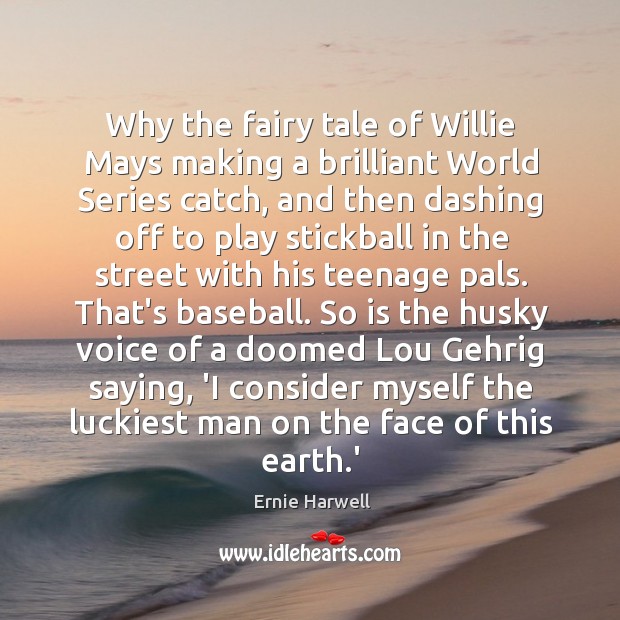 Why the fairy tale of Willie Mays making a brilliant World Series Ernie Harwell Picture Quote