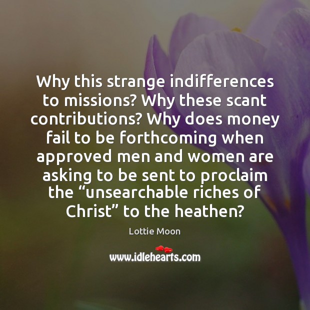 Why this strange indifferences to missions? Why these scant contributions? Why does Fail Quotes Image