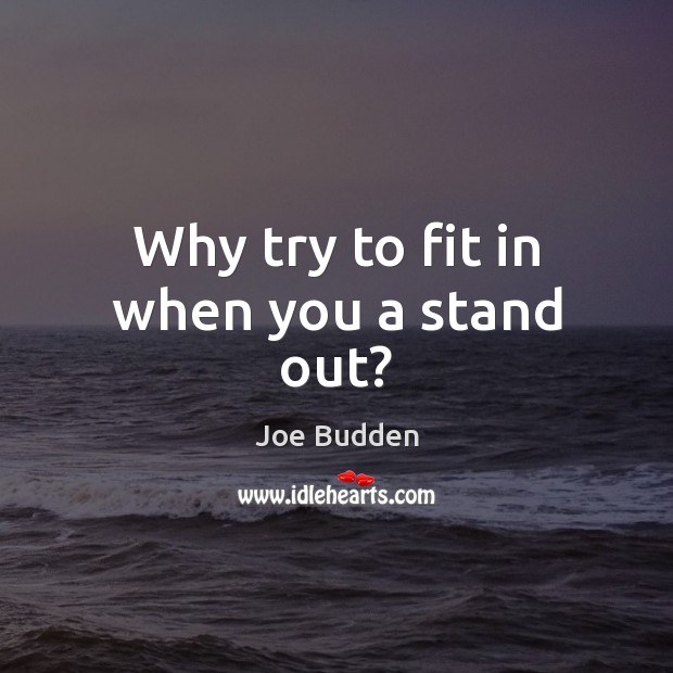 Why try to fit in when you a stand out? Joe Budden Picture Quote