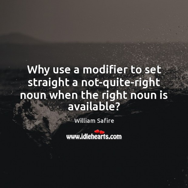 Why use a modifier to set straight a not-quite-right noun when the Image