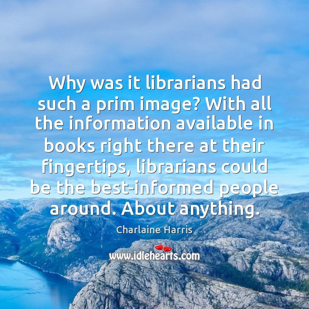 Why was it librarians had such a prim image? With all the Image