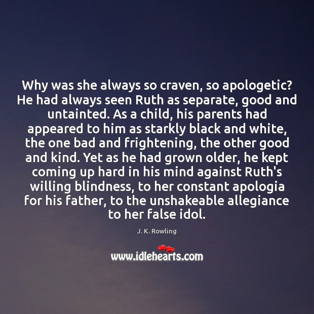Why was she always so craven, so apologetic? He had always seen J. K. Rowling Picture Quote