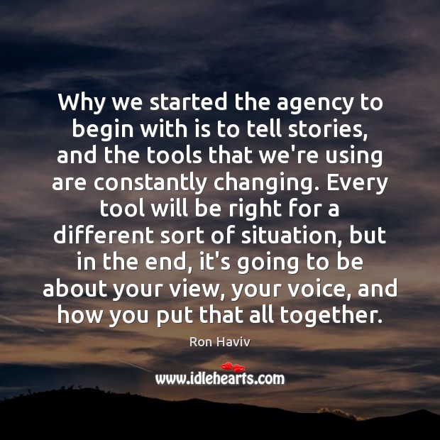 Why we started the agency to begin with is to tell stories, Ron Haviv Picture Quote