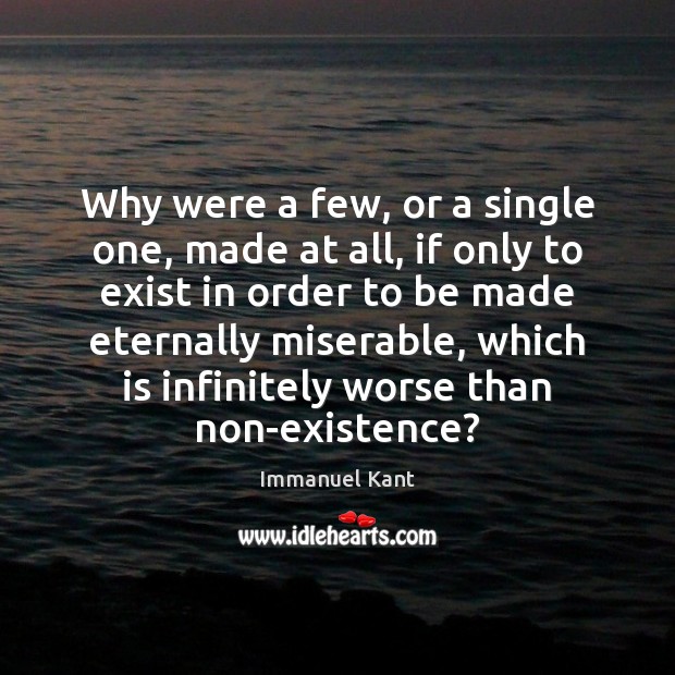 Why were a few, or a single one, made at all, if Immanuel Kant Picture Quote