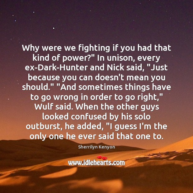 Why were we fighting if you had that kind of power?” In Sherrilyn Kenyon Picture Quote