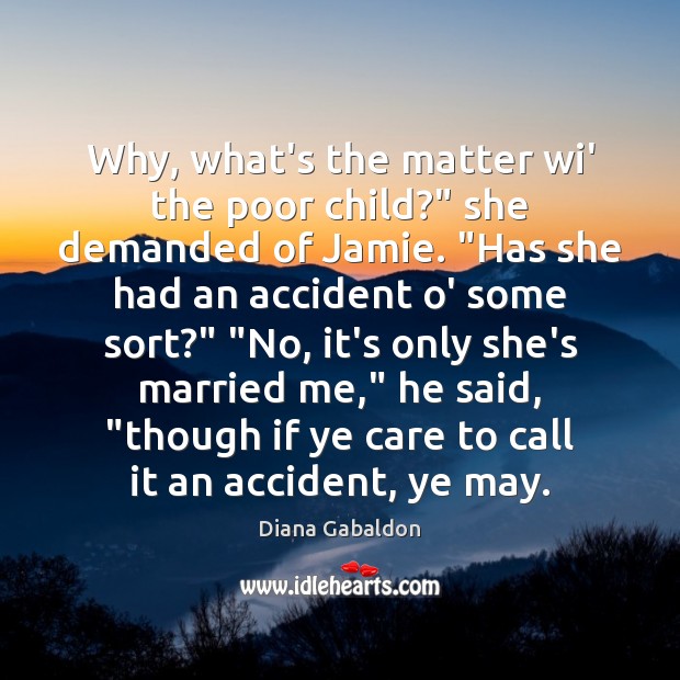 Why, what’s the matter wi’ the poor child?” she demanded of Jamie. “ Image