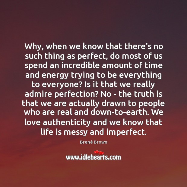 Why, when we know that there’s no such thing as perfect, do Brené Brown Picture Quote