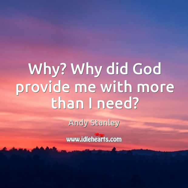 Why? Why did God provide me with more than I need? Image