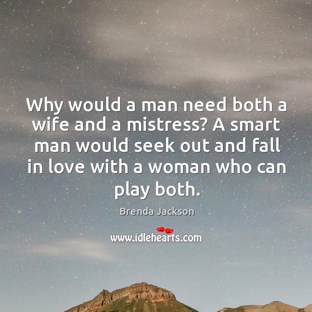 Why would a man need both a wife and a mistress? A Brenda Jackson Picture Quote