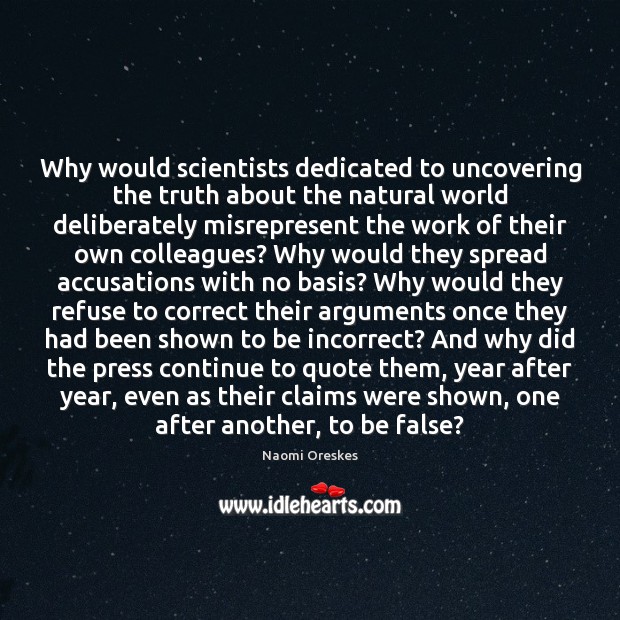 Why would scientists dedicated to uncovering the truth about the natural world Image