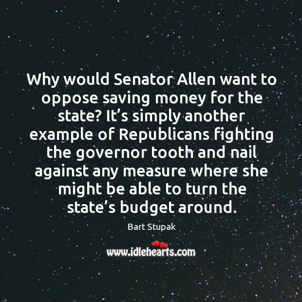Why would senator allen want to oppose saving money for the state? it’s simply another example Image