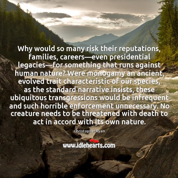 Why would so many risk their reputations, families, careers—even presidential legacies— 