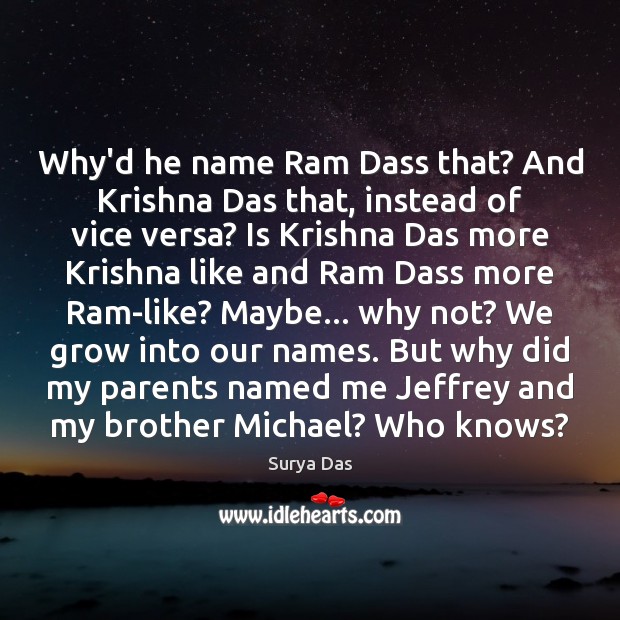 Why’d he name Ram Dass that? And Krishna Das that, instead of Surya Das Picture Quote