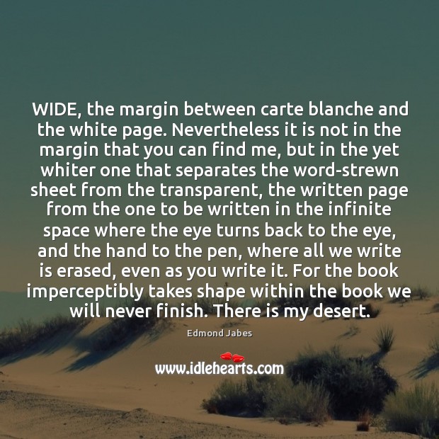 WIDE, the margin between carte blanche and the white page. Nevertheless it Edmond Jabes Picture Quote