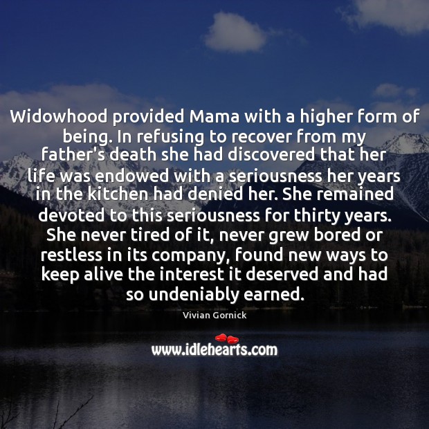 Widowhood provided Mama with a higher form of being. In refusing to Vivian Gornick Picture Quote