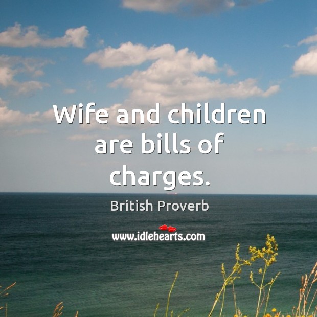 Wife and children are bills of charges. Image