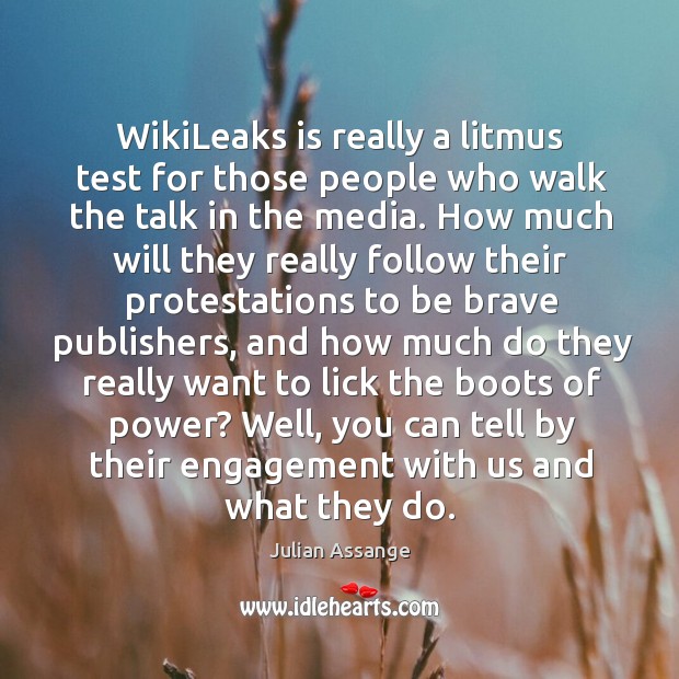 WikiLeaks is really a litmus test for those people who walk the Engagement Quotes Image