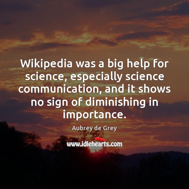 Wikipedia was a big help for science, especially science communication, and it Image